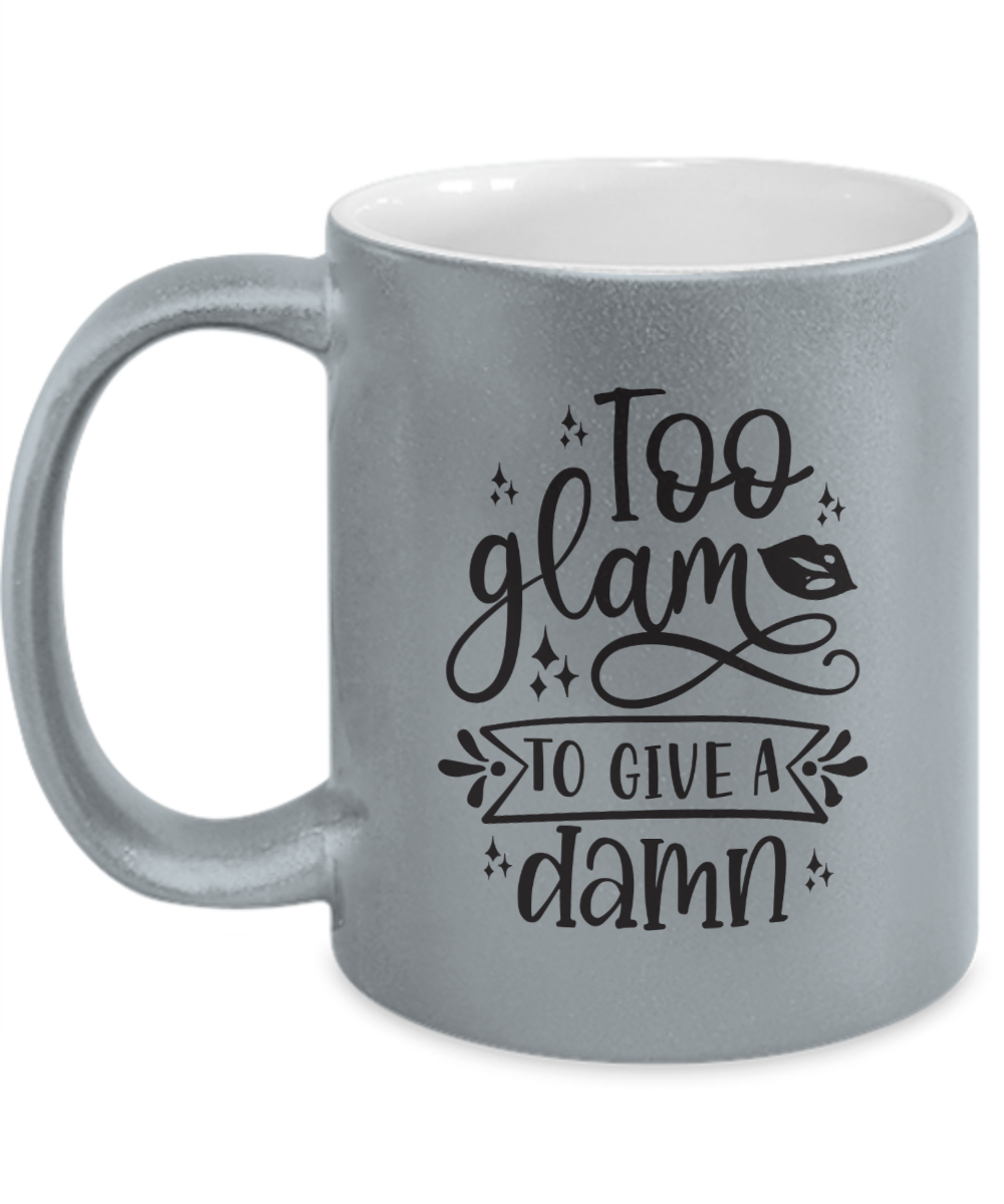 Too glam to give a damn-Metallic Mug