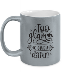Thumbnail for Too glam to give a damn-Metallic Mug