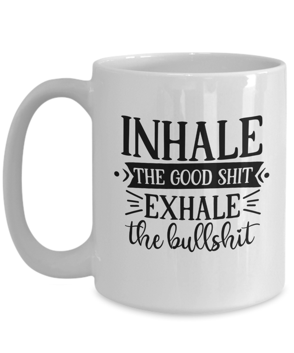 Funny Mug-Inhale The Good-Coffee Cup