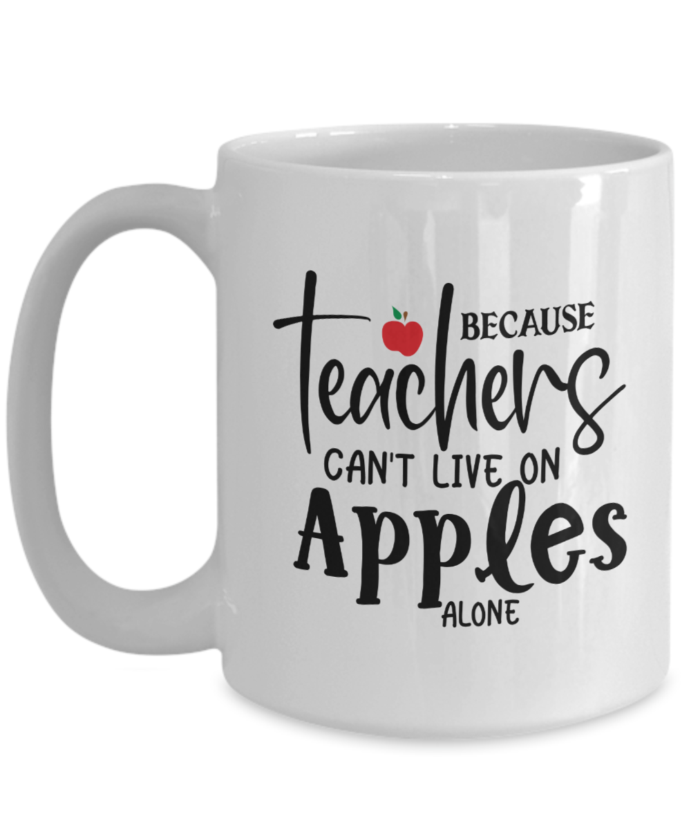 Teacher Coffee Cup-Because Teachers can't live on apples alone-Coffee Mug