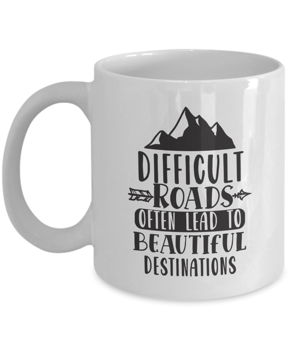Inspirational Mug-Difficult roads lead to beautiful destinations-Coffee Cup