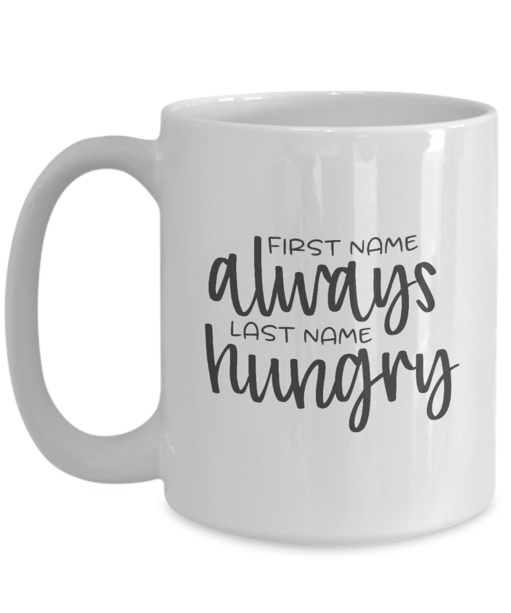 Funny Mug-Always Hungry- Coffee Cup