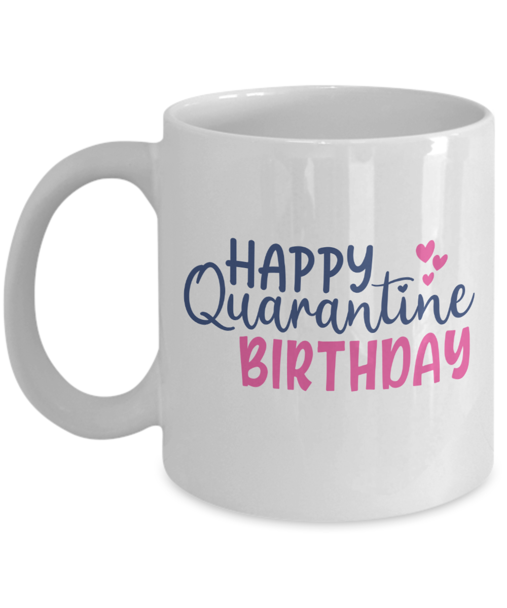 Funny Mug - HAPPY QUARANTINE BIRTHDAY - Coffee Cup