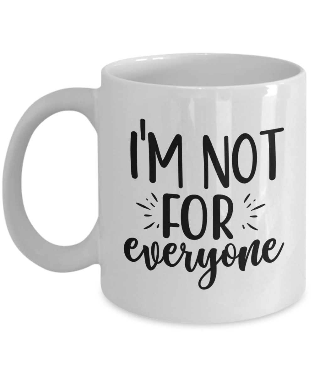 Funny Mug-I'm not for everyone-Coffee Cup