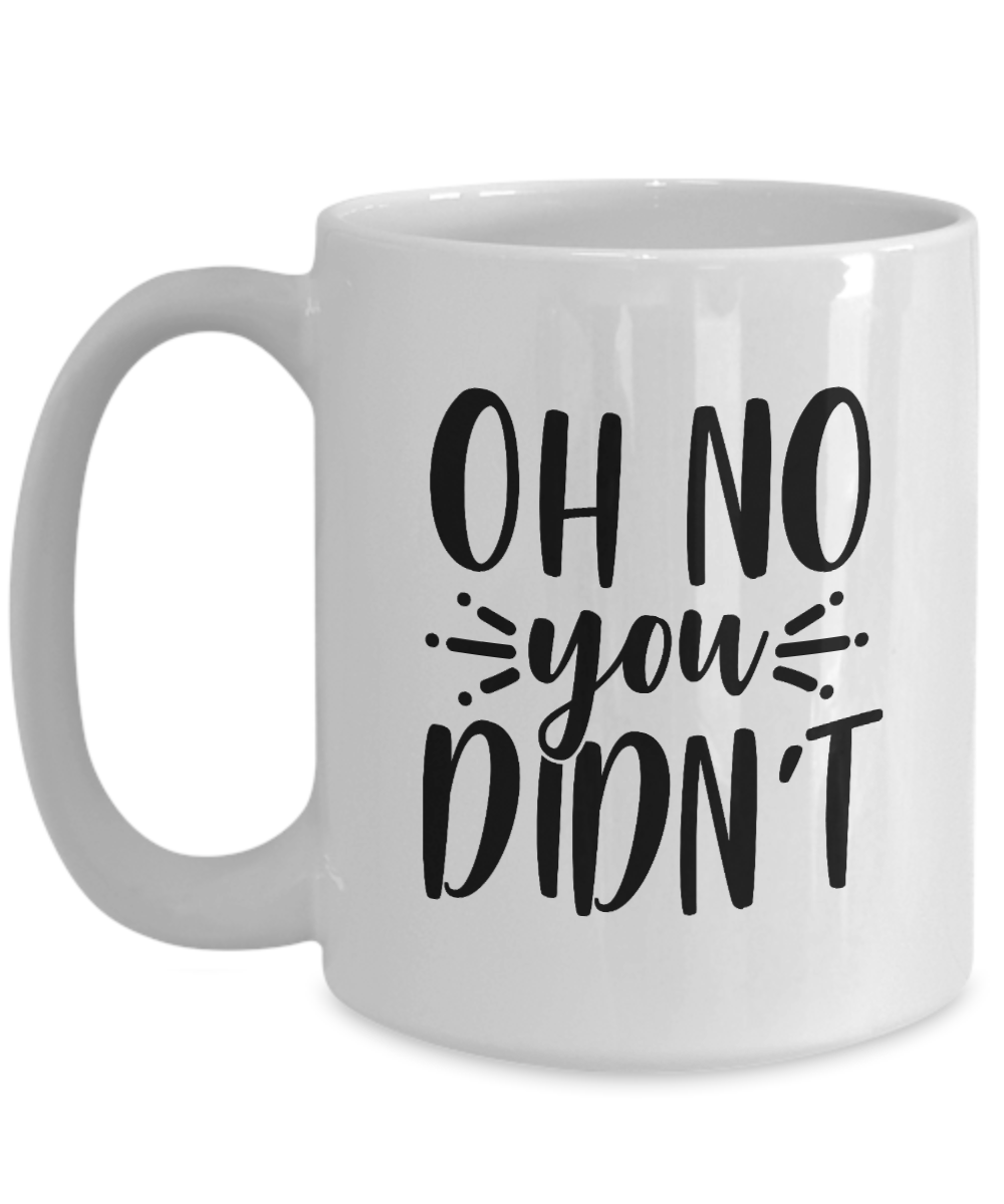 Funny Mug-Oh No You Didn't-Coffee Cup