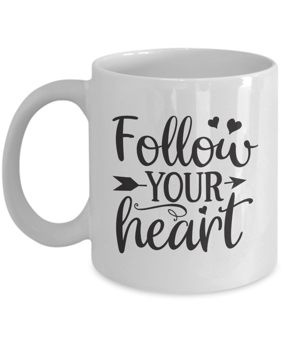 Inspirational Mug Follow your heart mug Coffee cup