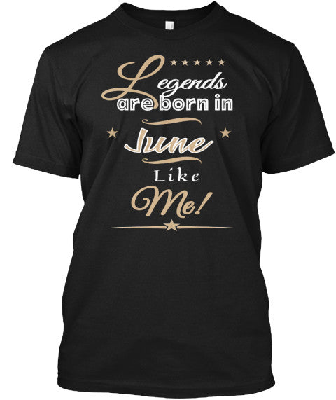 Legends are Born in June Like Me - JaZazzy 