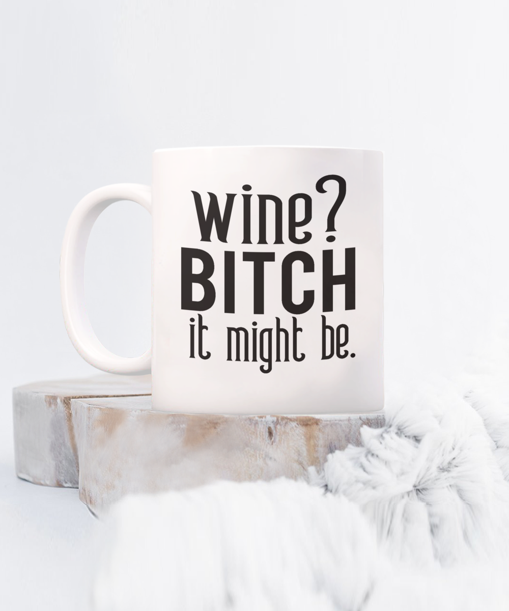 Fun Cup-Wine-Bitch it might be-Fun mug