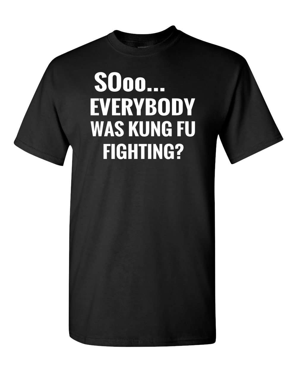 Adult Unisex T-Shirt_SOoo-Everybody Was Kung Fu Fighting?-Black - JaZazzy 